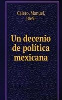 Un decenio de politica mexicana