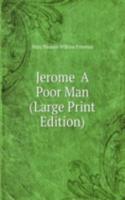 Jerome  A Poor Man (Large Print Edition)