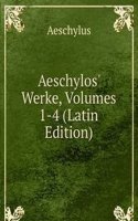Aeschylos' Werke, Volumes 1-4 (Latin Edition)