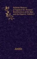 Intimate Memoirs of Napoleon Iii: Personal Reminiscences of the Man and the Emperor, Volume 2