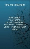 Palimpsestus Vindobonensis Antiqvissimae Veteris Testamenti: Translationis Latinae Fragmenta (Latin Edition)