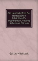 Die Handschriften Der Herzoglichen Bibliothek Zu Wolfenbuttel, Volume 3 (German Edition)