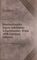 Internationales Kaiser-Jubilaums-Schachturnier, Wien, 1898 (German Edition)