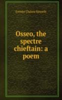 Osseo, the spectre chieftain: a poem