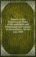 Reports of the Inspectors of Mines of the anthracite and bituminous coal regions of Pennsylvania, for the year 1888