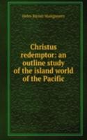 Christus redemptor: an outline study of the island world of the Pacific