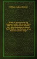 Report of Surveys Across the Continent, In 1867-'68, On the Thirty-Fifth and Thirty-Second Parallels, for a Route Extending the Kansas Pacific Railway to the Pacific Ocean at San Francisco and San Diego