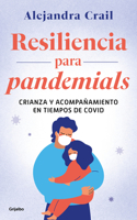 Resilencia para pandemials: Crianza y acompañamiento en tiempos de covid / Resil ience for Pandemials: Upbringing and Behavior in Times of COVID
