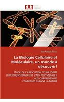 La Biologie Cellulaire Et Mol�culaire, Un Monde � D�couvrir!: (Omn.Univ.Europ.)