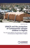 UNHCR and the protection of Cameroonian refugee children in Nigeria