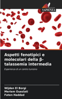 Aspetti fenotipici e molecolari della ß-talassemia intermedia
