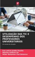 Utilização Das Tic E Desempenho DOS Professores Universitários