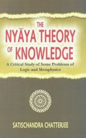 The Nyaya Theory of Knowledge: A Critical Study of Some Problems of Logic and Metaphysics