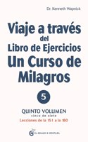 Viaje a Través del Libro de Ejercicios de Un Curso de Milagros Vol. 5