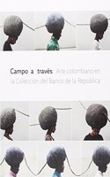 Campo a traves. Arte colombiano en la coleccion del banco de la Republica (Spanish and English Edition)