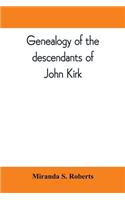 Genealogy of the descendants of John Kirk. Born 1660, at Alfreton, in Derbyshire, England. Died 1705, in Darby Township, Chester (now Delaware) County, Pennsylvania