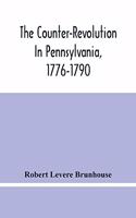 The Counter-Revolution In Pennsylvania, 1776-1790