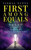 First among Equals: ‘T-R-E-A-T’ Leadership for ‘L-E-A-P’ in a Knowledge-Based World