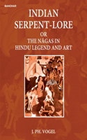 Indian Serpent-Lore or the Nagas in Hindu Legend and Art