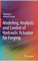 Modeling, Analysis and Control of Hydraulic Actuator for Forging