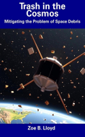 Trash in the Cosmos: Mitigating the Problem of Space Debris