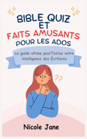 Bible Quiz Et Faits Amusants Pour Les Ados: Le guide ultime pourTestez votre intelligence des Écritures