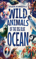 Exploring the Wonderfully Wild Animals of the Big Blue Ocean: Discover Beautifully Illustrated Marine Life, Fascinating Creatures, Ocean Mysteries, and Educational Facts From Under the Sea!(Exploring the Wonderfully Wild)