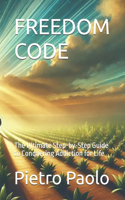 Freedom Code: The Ultimate Step-by-Step Guide to Conquering Addiction for Life