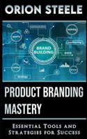 Product Branding Mastery: Essential Tools and Strategies for Success