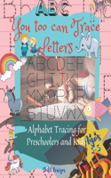 You too can Trace Letters: Alphabet Tracing for Preschoolers and Kids Ages 3-5