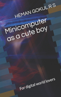 Minicomputer as a cute boy