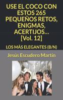 USE EL COCO CON ESTOS 265 PEQUEÑOS RETOS, ENIGMAS, ACERTIJOS... [Vol. 12]: Los Más Elegantes (B/N)(12 2 - Use El Coco Con Pequeños Retos, Enigmas, Acertijos... (Tapa Blanda) (B/N))