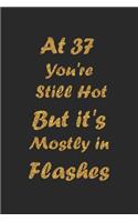 At 37 You're Still Hot But it's Mostly in Flashes