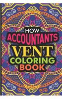 How Accountants Vent Coloring Book: Stress Relieving Coloring For Accountants, Funny Accounting Quotes, Accountant Coloring Book, Destress Coloring Book For Adults