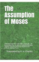 The Assumption of Moses: Translated from the Latin Sixth Century MS., the Unemended Text of which Is Published Herewith, Together with the Text in Its Restored And Criticall