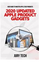 2020 Updated Apple Product Gadgets: User Guide to Master Apple 2020 Products