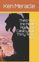The End of the Middle Ages: The Cataclysmic Thirty Years War