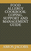 Food Allergy Cookbook: Coping, Support and Management Guide