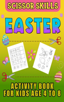 Easter Scissor Skills Activity Book for Kids Age 4 to 8: Cutting Practice for Toddlers, Basket Stuffer Gift for Boys and Girls. The Eggtastic Workbook For Hours of Play!