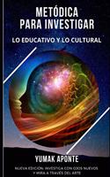Metódica para Investigar: Lo Educativo y Lo Cultural