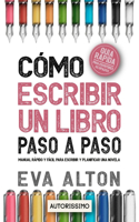 Cómo Escribir un Libro Paso a Paso: Manual Rápido y Fácil Para Escribir y Planificar una Novela con el Método Autorissimo