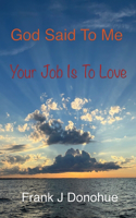 God Said to Me, Your Job is to Love