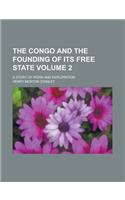 The Congo and the Founding of Its Free State (Volume 2); A Story of Work and Exploration