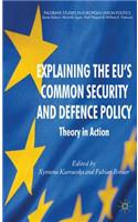Explaining the EU's Common Security and Defence Policy: Theory in Action