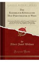 Das Kaiserlich-Kï¿½nigliche Hof-Perntheater in Wien: Statistischer Rï¿½ckblick Auf Die Personal-Verhï¿½ltnesse Und Die Kï¿½nstlerische Thï¿½tigkeit Wï¿½hrend Des Zeitraumes Vom 25. Mai 1869 Bis 30. April 1894 (Classic Reprint)