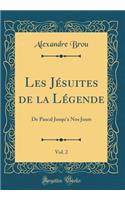 Les Jï¿½suites de la Lï¿½gende, Vol. 2: de Pascal Jusqu'a Nos Jours (Classic Reprint)