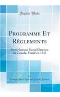 Programme Et Règlements: Parti National Social Chretien du Canada, Fondé en 1933 (Classic Reprint)