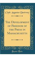 The Development of Freedom of the Press in Massachusetts (Classic Reprint)