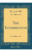 The Interregnum (Classic Reprint)