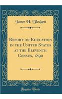 Report on Education in the United States at the Eleventh Census, 1890 (Classic Reprint)